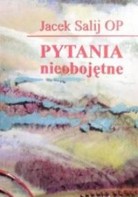 Pytania nieobojętne - Jacek Salij