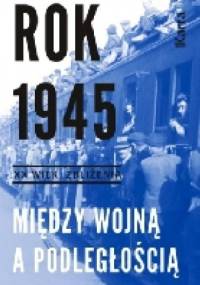 „Rok 1945. Między wojną a podległością”