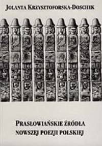 Prasłowiańskie źródła nowszej poezji polskiej (od romantyzmu do współczesności) - Jolanta Krzysztoforska-Doschek