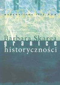 Granice historyczności - Barbara Skarga