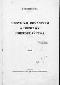 Pesymizm, romantyzm a podstawy chrześcijaństwa t.1 - Marian Zdziechowski