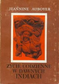 Życie codzienne w dawnych Indiach - Jeannine Auboyer