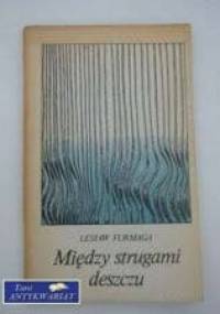 Między strugami deszczu - Lesław Furmaga