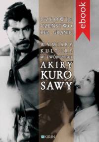 Człowieczeństwo bez granic. Wymiary kutury w twórczości Akiry Kurosawy - Marcin Lisiecki, Joanna Zaremba-Penk