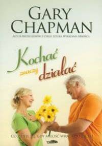 Kochać znaczy działać - Gary Chapman
