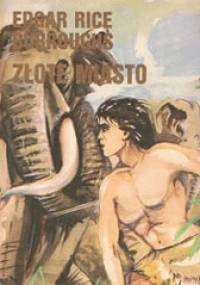 Przygody Tarzana człowieka leśnego. T. 2, Złote miasto - Edgar Rice Burroughs