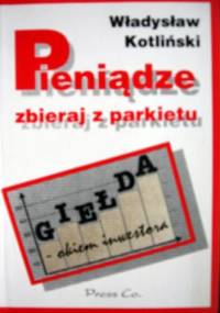 Pieniądze zbieraj z parkietu - Władysław Kotliński