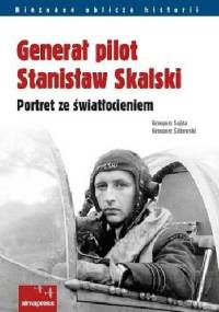 Generał pilot Stanisław Skalski. Portret ze światłocieniem - Grzegorz Śliżewski, Grzegorz Sojda