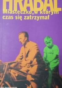 Miasteczko, w którym czas się zatrzymał - Bohumil Hrabal