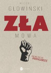 Zła mowa. Jak nie dać się propagandzie - Michał Głowiński