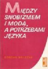 Między snobizmem i modą a potrzebami języka. Czyli o wyrazach obcego pochodzenia w polszczyźnie - Bogdan Walczak