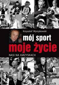 Mój sport, moje życie. Nasi na igrzyskach - Krzysztof Wyrzykowski