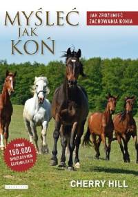 Myśleć jak koń. Jak zrozumieć zachowania konia - Cherry Hill