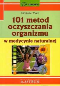 101 metod oczyszczania organizmu - Christopher Vasey