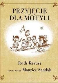 Przyjęcie dla motyli - Maurice Sendak, Ruth Krauss