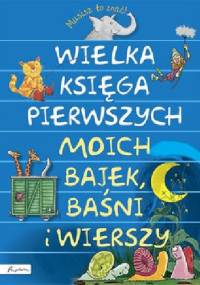 Wielka księga pierwszych moich bajek, baśni i wierszy - praca zbiorowa