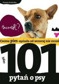 Czemu Pies Sąsiada od Wczoraj nie Szczeka, czyli 101 Pytań o Psy - Dorota Kozińska