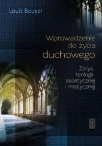 Wprowadzenie do życia duchowego. Zarys teologii ascetycznej i mistycznej - Louis Bouyer