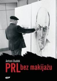 PRL bez makijażu - Antoni Dudek