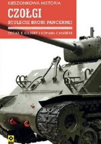 Czołgi. Stulecie broni pancernej - Oscar E. Gilbert, Romain Cansière