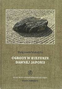 Ogrody w kulturze dawnej Japonii - Małgorzata Wołodźko