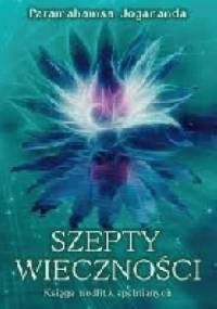 Szepty wieczności - Księga modlitw spełnianych - Paramahansa Jogananda
