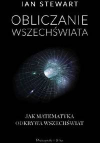 Obliczanie Wszechświata. O tym jak matematyka odkrywa Wszechświat - Ian Stewart