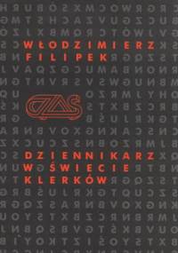 Dziennikarz w świecie klerków Rozmowy - Szkice - Reportaże - Włodzimierz Filipek