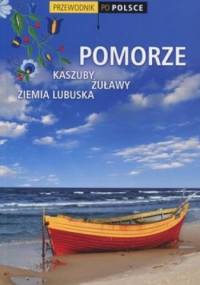 Pomorze. Kaszuby, Żuławy, Ziemia Lubuska. Przewodnik po Polsce - praca zbiorowa
