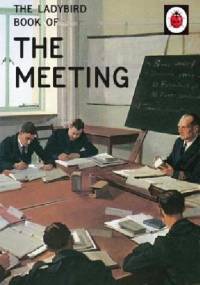 The Ladybird Book of the Meeting - J.A. Hazeley, Joel Morris