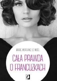Cała prawda o Francuzkach - Marie-Morgane Le Moël