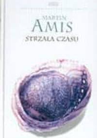 Strzała czasu albo natura występku - Martin Amis