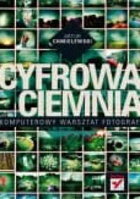 Cyfrowa ciemnia. Komputerowy warsztat fotografa - Artur Chmielewski