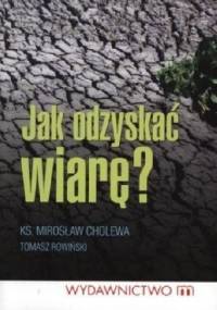 Jak odzyskać wiarę? - Tomasz Rowiński, Ks. Mirosław Cholewa