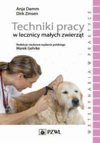 Techniki pracy w lecznicy małych zwierząt - Zinsen Dirk, Damm Anja