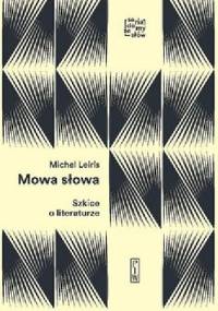 Mowa słowa. Szkice o literaturze - Michel Leiris