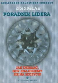 Poradnik lidera. Jak działać, gdy znajdziemy się na szczycie - Zig Ziglar