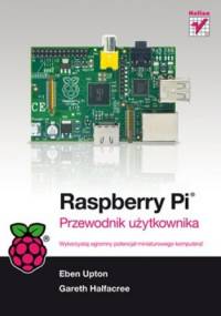 Raspberry Pi. Przewodnik użytkownika - Eben Upton, Gareth Halfacree