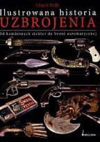 Ilustrowana historia uzbrojenia: od kamiennych siekier do broni automatycznej - Chuck Wills