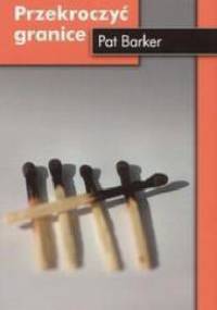 Przekroczyć granice - Pat Barker