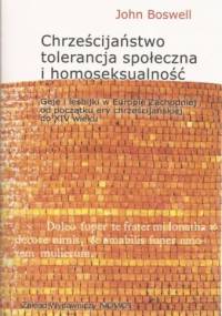 Chrześcijaństwo, tolerancja społeczna i homoseksualność. Geje i lesbijki w Europie Zachodniej od początku ery chrześcijańskiej do końca XIV wieku - John Boswell