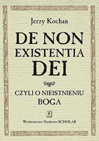 De non existentia Dei. Czyli o nieistnieniu Boga. - Jerzy Kochan