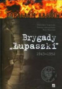 Brygady „Łupaszki”. 5 i 6 Wileńska Brygada AK w fotografii 1943–1952 - praca zbiorowa