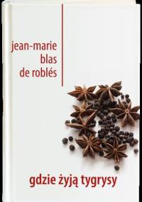 Gdzie żyją tygrysy - Jean-Marie Blas de Roblès
