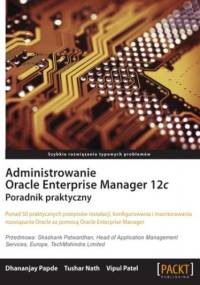 Administrowanie Oracle Enterprise Manager 12c. Poradnik praktyczny - praca zbiorowa