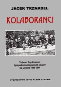 Kolaboranci: Tadeusz Boy-Żeleński i grupa komunistycznych pisarzy we Lwowie 1939-1941 - Jacek Trznadel