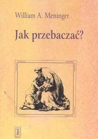 Jak przebaczać? - William A. Meninger