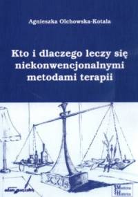 Kto i dlaczego leczy się niekonwencjonalnymi metodami terapii? - Agnieszka Olchowska-Kotala