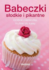 Babeczki słodkie i pikantne. Drobne ciasteczka, mufinki do kawy - praca zbiorowa