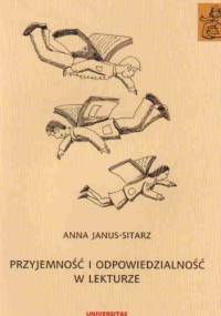 Przyjemność i odpowiedzialność w lekturze - Anna Janus-Sitarz